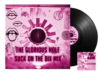 The Glorious Hole Suck on the Dix Mix