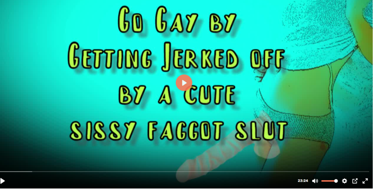 Go Gay by getting Jerked off by a Cute Sissy Faggot Slut